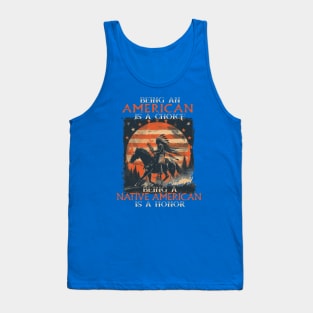 Being An American A Choice Being Native American Is A Honor Tank Top